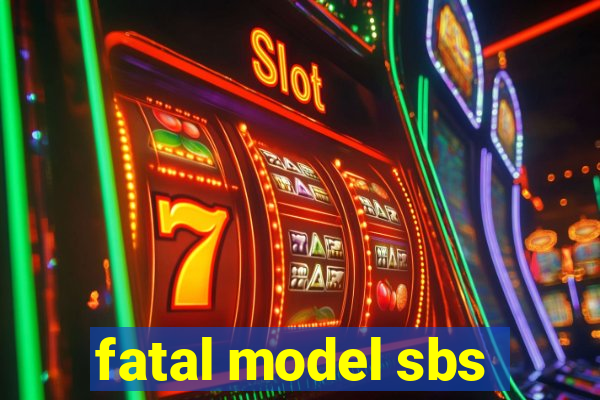 fatal model sbs